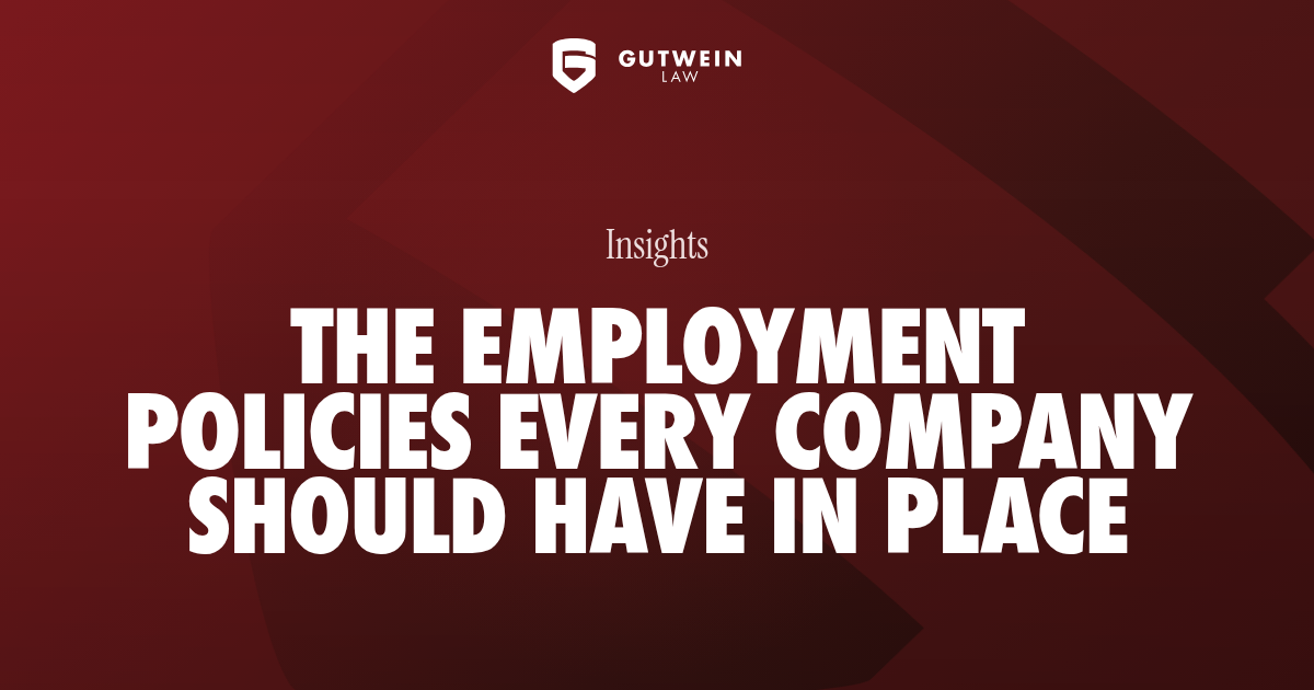 Gutwein Law | The Employment Policies Every Company Should Have in…